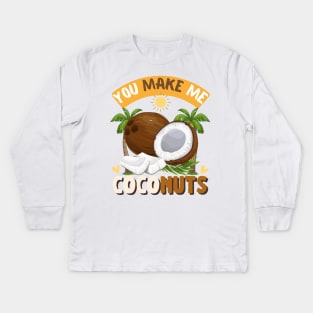 You make me coconuts Kids Long Sleeve T-Shirt